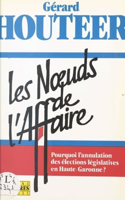 Les nœuds de l'affaire : pourquoi l'annulation des élections législatives en Haute-Garonne ?