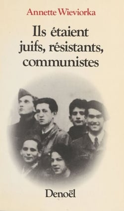 Ils étaient juifs, résistants, communistes