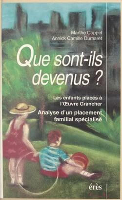 Que sont-ils devenus ? Les enfants placés à l'Œuvre Grancher, analyse d'un placement familial spécialisé