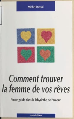 Comment trouver la femme de vos rêves : votre guide dans le labyrinthe de l'amour