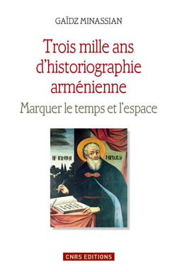 Trois mille ans d'historiographie arménienne - Marquer le temps et l'espace