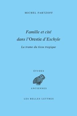 Famille et cité dans l’Orestie d’Eschyle - La Trame du tissu tragique