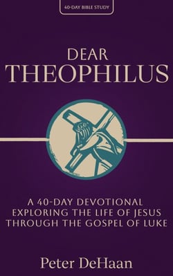 Dear Theophilus: A 40 Day Devotional Exploring the Life of Jesus through the Gospel of Luke - 40-Day Bible Study Series, #1