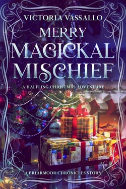 Merry Magickal Mischief: A Halfling Christmas Adventure (A Briarmoor Chronicles Story) - The Briarmoor Chronicles, #1.5