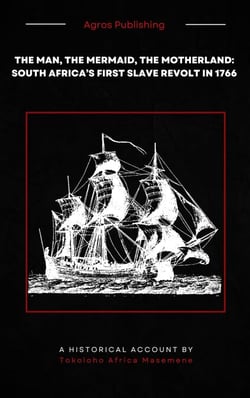 The Man, The Mermaid, The Motherland: South Africa's First Slave Revolt in 1766
