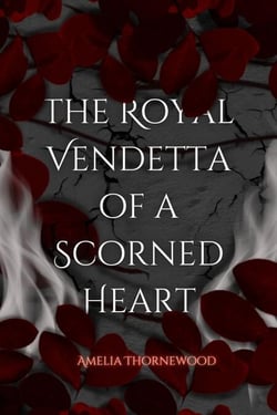 The Royal Vendetta Of A Scorned Heart