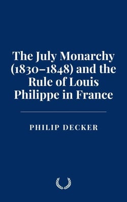 The July Monarchy (1830–1848) and the Rule of Louis Philippe in France