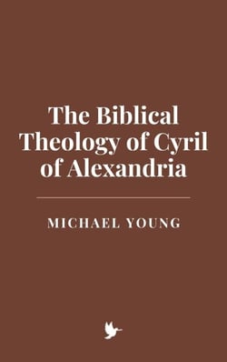 The Biblical Theology of Cyril of Alexandria