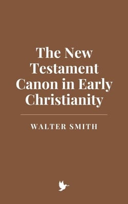 The New Testament Canon in Early Christianity