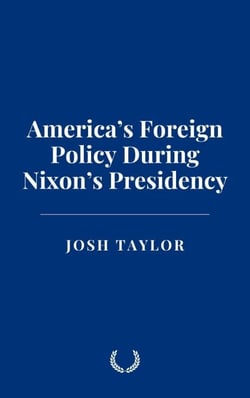America’s Foreign Policy During Nixon’s Presidency