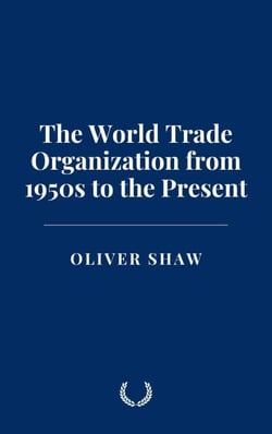 The World Trade Organization from 1950s to the Present
