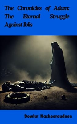 The Chronicles of Adam: The Eternal Struggle Against Iblis - The life of the 25 Messengers of God, #1