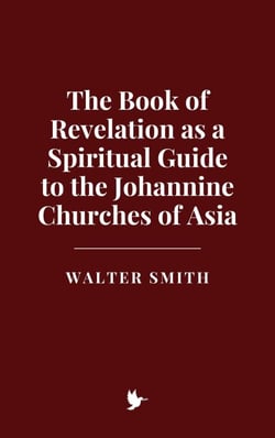 The Book of Revelation as a Spiritual Guide to the Johannine Churches of Asia