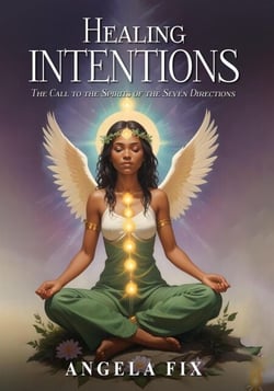HEALING INTENTIONS: The Call to the Spirits of the Seven Directions