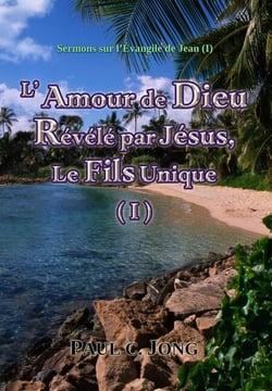 Sermons sur l’Évangile de Jean (I) - L’Amour de Dieu Révélé par Jésus, Le Fils Unique (I)