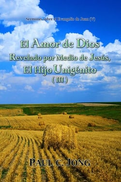 Sermones sobre el Evangelio de Juan (V) - El Amor de Dios Revelado por Medio de Jesús, El Hijo Unigénito (III)