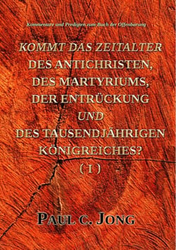 Kommentare und Predigten zum Buch der Offenbarung - Kommt Das Zeitalter Des Antichristen, Des Martyriums, Der Entrückung Und Des Tausendjährigen Königreiches? (?)