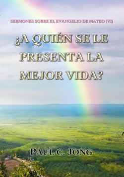 Sermones Sobre El Evangelio De Mateo (VI)-¿A Quién Se Le Presenta La Mejor Vida?