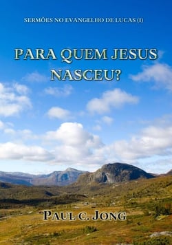 Sermões No Evangelho De Lucas (I)  - Para Quem Jesus Nasceu?