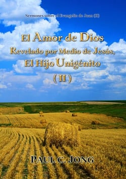 Sermones sobre el Evangelio de Juan (II)  - El Amor de Dios Revelado por Medio de Jesús, El Hijo Unigénito ( II )