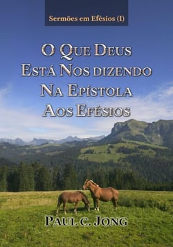 Sermões em Efésios (I)- O que Deus Está Nos Dizendo Na Epístola aos Efésios