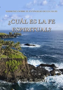 Sermones Sobre El Evangelio De Lucas (II)  -  ¿Cuál Es La Fe Espiritual?