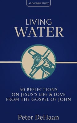 Living Water: 40 Reflections on Jesus’s Life and Love from the Gospel of John - 40-Day Bible Study Series, #6