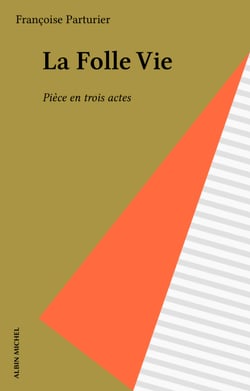 La Folle Vie - Pièce en trois actes