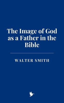 The Image of God as a Father in the Bible