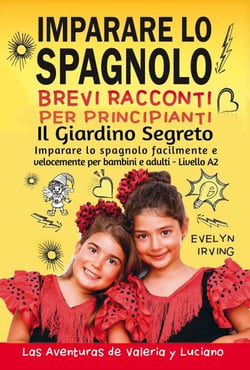Imparare lo Spagnolo - Brevi Racconti per Principianti: Il Giardino Segreto - Las Aventuras de Valeria y Luciano, #2