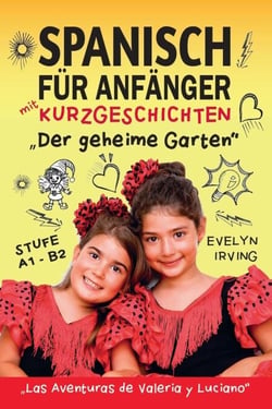 Spanisch für Anfänger mit Kurzgeschichten Der Geheime Garten: Spanisch Lernen Einfach und Schnell für Kinder und Erwachsene Stufe A2 - Spanisch lernen mit Valeria und Luciano, #2
