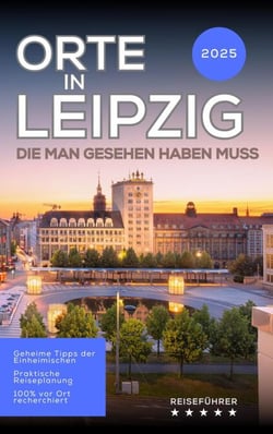 Orte in Leipzig, die man gesehen haben muss: Reiseführer (2025) - Das kleine Reisebuch