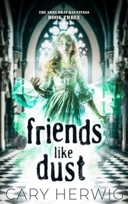 Friends Like Dust - Army Brat Hauntings, #3