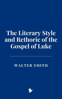 The Literary Style and Rethoric of the Gospel of Luke