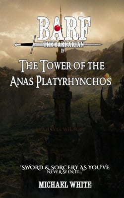 Barf the Barbarian in the Tower of the Anas Platyrhynchos - The Adventures of Barf the Barbarian, #1