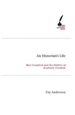 Historian's Life - Max Crawford and the Politics of Academic Freedom