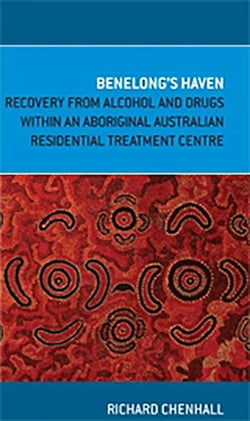 Benelong's Haven - Recovery from Alcohol and Drugs within an Aboriginal Australian Residential Treatment Centre