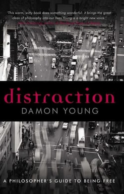 Distraction - A Philosopher's Guide To Being Free