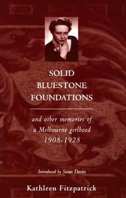 Solid Bluestone Foundations - And Other Memories of a Melbourne Girlhood 1908–1928