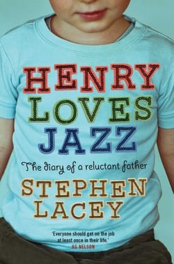 Henry Loves Jazz - The Diary Of A Reluctant Father