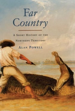 Far Country - A Short History of the Northern Territory