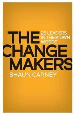 Change Makers - 25 leaders in their own words