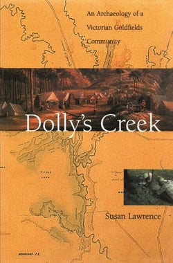 Dolly's Creek - An Archaeology of a Victorian Goldfields Community