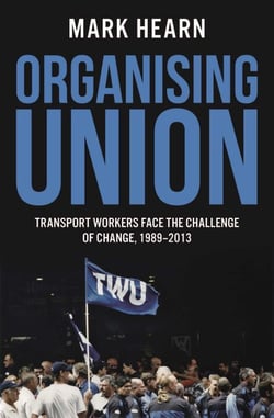 Organising Union - Transport Workers Face the Challenge of Change, 1989-2013