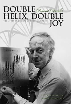 Double Helix, Double Joy - David Danks, The Father of Clinical Genetics in Australia
