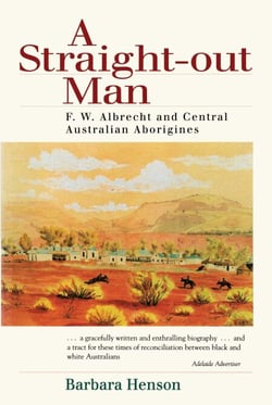Straight-Out Man - F.W. Albrecht and Central Australian Aborigines