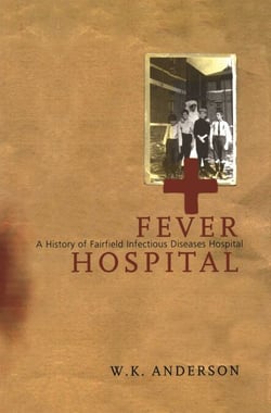 Fever Hospital - A History of Fairfield Infectious Diseases HospitaL