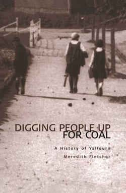 Digging People Up For Coal - A History of Yallourn