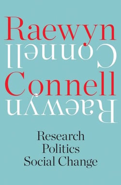 Raewyn Connell - Research, Politics, Social Change
