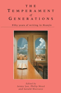 Temperament Of Generations - Fifty years of writing in Meanjin
